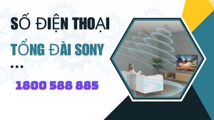 liên hệ tổng đài bảo hành sony quận từ liêm